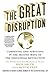 The Great Disruption: Competing and Surviving in the Second Wave of the Industrial Revolution