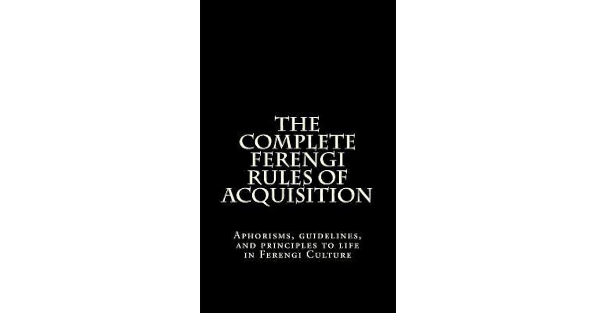 The Complete Ferengi Rules of Acquisition Aphorisms, Guidelines, and
