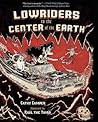 Lowriders to the Center of the Earth by Cathy Camper Lowriders to the Center of the Earth by Cathy Camper