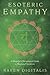 Esoteric Empathy: A Magickal & Metaphysical Guide to Emotional Sensitivity