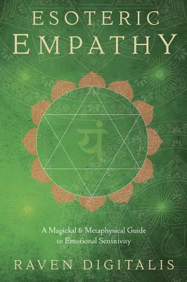 Esoteric Empathy: A Magickal & Metaphysical Guide to Emotional Sensitivity (Paperback)