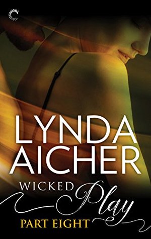 Wicked Play (Part 8 of 10): A Contemporary Erotic Romance Set in an Exclusive BDSM Club