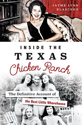 Inside the Texas Chicken Ranch: The Definitive Account of the Best Little Whorehouse (Kindle Edition)