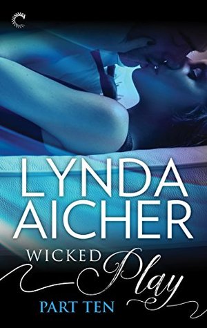 Wicked Play (Part 10 of 10): A Spicy Contemporary Romance About One Last Lesson in Submission and Love