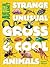 Strange, Unusual, Gross & Cool Animals (An Animal Planet Book)
