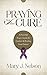 Praying for the Cure: A Powerful Prayer Guide for Comfort and Healing from Cancer