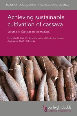 Achieving sustainable cultivation of cassava Volume 1: Cultivation techniques (Burleigh Dodds Series in Agricultural Science, 20)