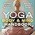 Yoga Body and Mind Handbook: Easy Poses, Guided Meditations, Perfect Peace Wherever You Are