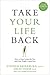 Take Your Life Back: How to...