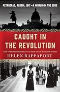 Caught in the Revolution: Petrograd, Russia, 1917 – A World on the Edge