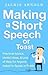 Making a Short Speech or Toast: Practical advice, useful ideas and lots of help for anyone asked to speak in public