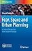 Fear, Space and Urban Planning: A Critical Perspective from Southern Europe (UNIPA Springer Series)