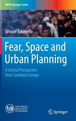 Fear, Space and Urban Planning: A Critical Perspective from Southern Europe (UNIPA Springer Series)