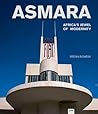 Asmara: Africa’s Jewel of Modernity: Africa’s Jewel of Modernity
