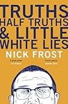 Truths, Half Truths and Little White Lies by Nick Frost