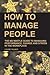How To Manage People: The No Waffle Guide To Managing Performance, Change And Stress In The Workplace