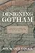 Designing Gotham: West Point Engineers and the Rise of Modern New York, 1817-1898 (Conflicting Worlds: New Dimensions of the American Civil War)