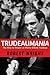 Trudeaumania: The Rise to Power of Pierre Elliott Trudeau