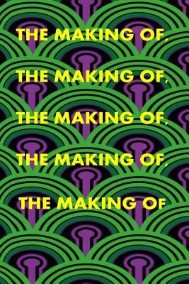 The Making Of, the Making Of, the Making Of, the Making Of, the Making of (Paperback)