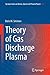 Theory of Gas Discharge Plasma (Springer Series on Atomic, Optical, and Plasma Physics, 84)