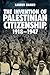 The Invention of Palestinian Citizenship, 1918-1947