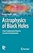 Astrophysics of Black Holes by Cosimo Bambi