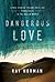 Dangerous Love: A True Story of Tragedy, Faith, and Forgiveness in the Muslim World