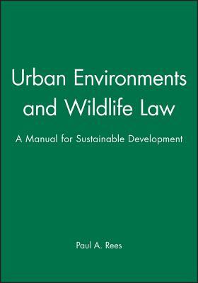 Urban Environments and Wildlife Law: A Manual for Sustainable Development (Hardcover)