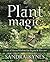 Plant Magic: A Year of Gree...