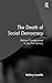 The Death of Social Democracy: Political Consequences in the 21st Century