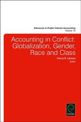 Accounting in Conflict: Globalization, Gender, Race and Class (Advances in Public Interest Accounting, 19)