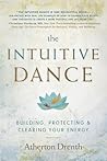 The Intuitive Dance: Building, Protecting, and Clearing Your Energy The Intuitive Dance: Building, Protecting, and Clearing Your Energy