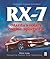 RX-7 Mazda's Rotary Engine Sports Car: Mazda's rotary engine sports car - Updated & Enlarged 3rd Edition!
