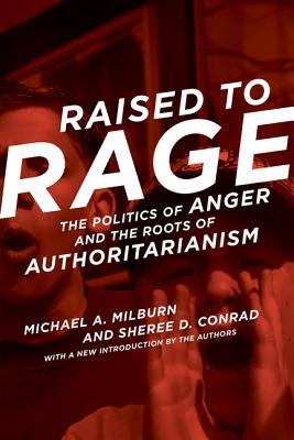 Raised to Rage: The Politics of Anger and the Roots of Authoritarianism (Mit Press)