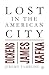 Lost in the American City: Dickens, James, and Kafka
