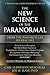 The New Science of the Paranormal: From the Research Lab To Real Life (Carl Llewellyn Weschcke's Psychic Empowerment, 8)