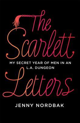 The Scarlett Letters: My Secret Year of Men in an L.A. Dungeon