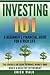 Investing 101: A Beginner's Financial Guide for a Rich Life. The Basics on How to Make Money and Build a Wealthy Retirement. (Stocks, Bonds, Gold, Real Estate, Retirement, Assets, Wealth)