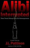 Alibi Interrupted: Time Travel Always Has Its Consequences