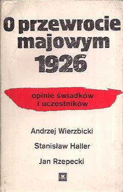 O Przewrocie Majowym 1926: Opinie Swiadków I Uczestników