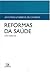 Reformas da saúde : o fio condutor