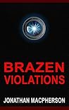 Brazen Violations by Jonathan Macpherson