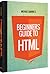 Beginners Guide to HTML