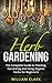 Herb Gardening: The Complete Guide to Designing, Planting and Harvesting 27 Organic Herbs for Beginners. (Homesteading, Organic, Essential Oils, Companion Planting, Self-Sufficiency, Herbal Remedies)