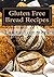 Gluten Free Bread Recipes: A Cookbook for Wheat Free Baking (Gluten-Free Cooking 1)