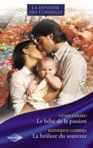 Le Bébé de la Passion / La Brûlure du Souvenir (Saga La Dynastie Des Connelly #9-10)