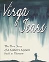 Virga Tears (revised edition with photos): The True Story of a Soldier’s Sojourn Back to Vietnam