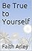 Be True to Yourself