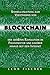 Blockchain: Schnellanleitung zum Verständnis von Blockchain, der größten Revolution im Finanzsektor und darüber hinaus seit dem Internet (German Edition)