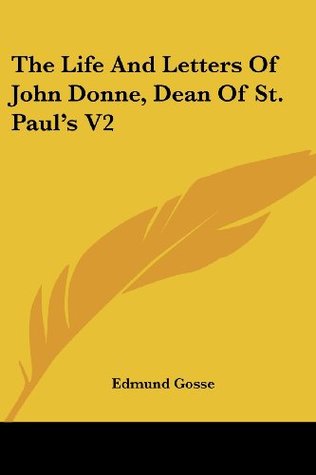 The Life And Letters Of John Donne, Dean Of St. Paul's V2